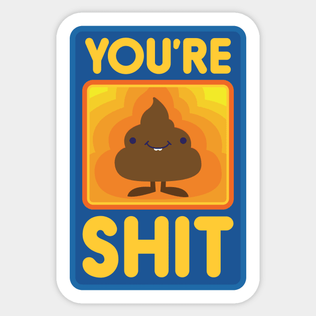 You're Shit Sticker by jthreeconcepts